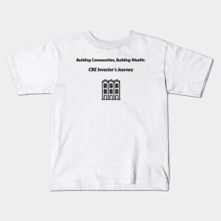 Building Communities, Building Wealth: CRE Investor's Journey Commercial Real Estate Investing Kids T-Shirt